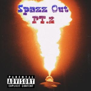 Spazz Out Pt.2 (Explicit)