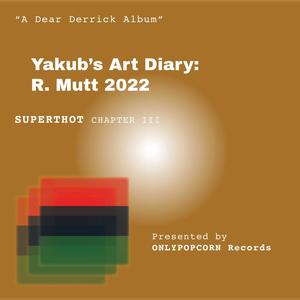 SUPERTHOT: Yakub's Art Diary: R. Mutt 2022 (Chapter 3) [Explicit]