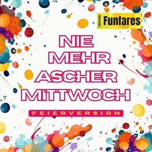 Nie mehr Aschermittwoch (Feierversion)