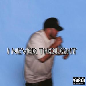 I Never Thought (Explicit)