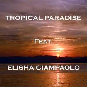 Tropical Paradise (feat. Elisha Giampaolo)