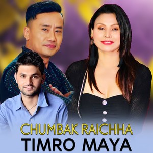 Chumbak Raichha Timro Maya