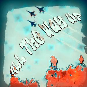 All the Way Up (feat. DonTheKid) (Explicit)