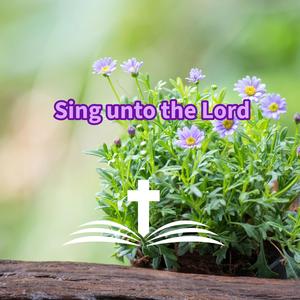 Sing unto the Lord