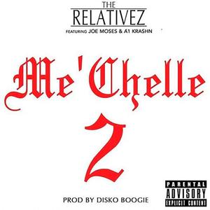 Me'Chelle 2 (feat. The Relativez & Joe Moses) (Explicit)