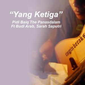 Yang Ketiga (feat. The Panasdalam Bank, Budi Arab & Sarah Saputri)