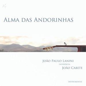 Alma das Andorinhas - João Paulo Lanini interpreta João Cabete