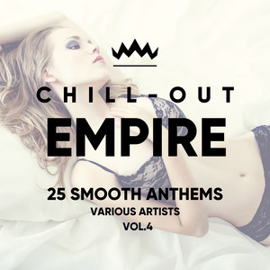 Chill Out Empire (25 Smooth Anthems) , Vol. 4