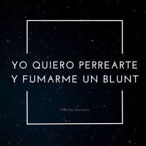 Yo Quiero Perrearte y Fumarme Un Blunt (Explicit)