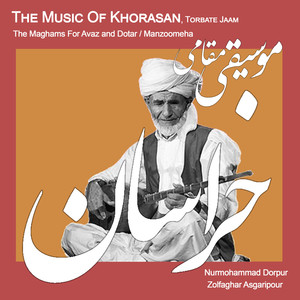 The Music Of Khorasan / Torbate Jaam (The Maghams For Avaz and Dotar, Manzoomeha)