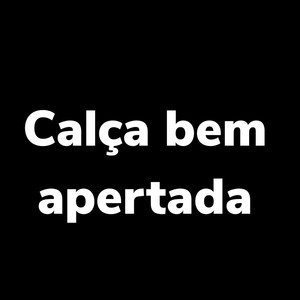 Calça Bem Apertada (Explicit)