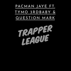 Trapper League(feat. TyMo 3rdbaby & Question Mark) (Explicit)