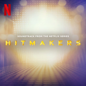 Hitmakers (Soundtrack from the Netflix Series) [Explicit]