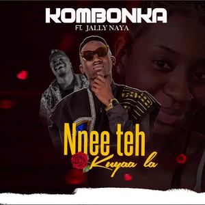 Kombonka - Nnee Teh Kuyaa La(feat. Jally Naya)