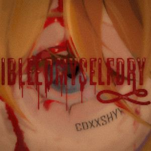 IBLEEDMYSELFDRY (Explicit)