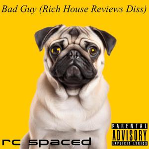 Bad Guy (Rich House Reviews Diss) [Explicit]