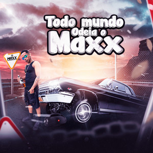 Todo Mundo Odeia o Maxx (Explicit)