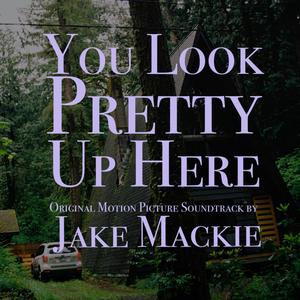 You Look Pretty Up Here (Original Motion Picture Soundtrack) [Explicit]