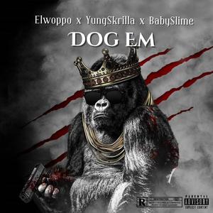 Dog Em (feat. YungSkrilla & BabySlime) [Explicit]