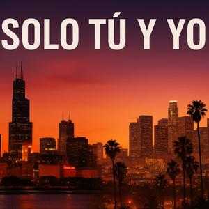 Solo Tú y Yo