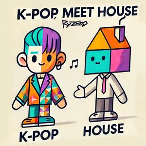 K-POP, MEET HOUSE