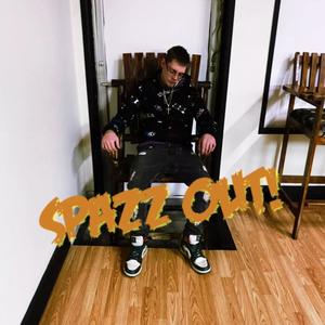 Spazz Out! (Explicit)