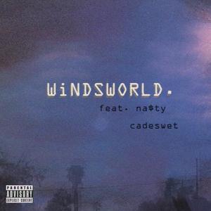 WiNDSWORLD(feat. Na$ty & cadeswet) (Explicit)