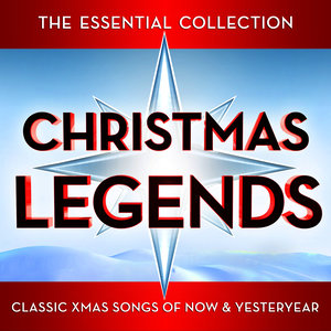 Christmas Legends - The Essential Collection - Classic Xmas Songs from Now & Yesteryear