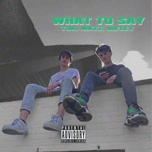 What To Say(feat. Mxtz & Nifley) (Explicit)