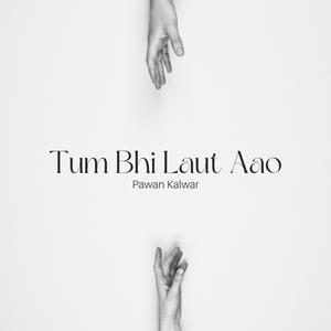 Tum Bhi Laut Aao (Mini Version)