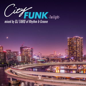 CITY FUNK -Twilight- mixed by DJ TARO of Rhythm & Groove (DJ MIX)