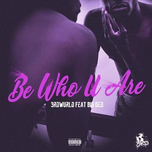 Be Who U Are (feat. Big Ded) [Explicit]