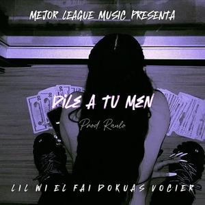 DILE A TU MEN (feat. Lil Wi, El Fai, Vocier & Raulo The Produce) (Explicit)