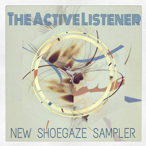 The Active Listener New Shoegaze Sampler