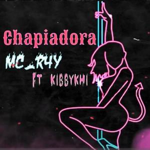 Chapiadora (feat. Kibbykhi) [Explicit]