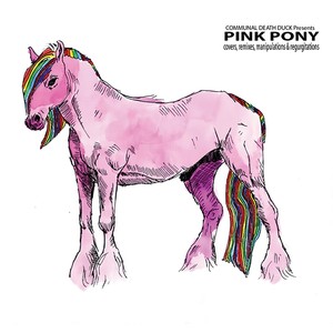 Pink Pony: Covers, Remixes, Manipulations & Regurgitations (Explicit)