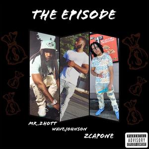 The Episode (feat. ZCapone & Wave Johnson) [Explicit]