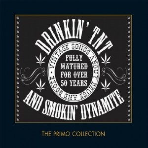 Drinkin' TNT and Smokin' Dynamite - Vintage Songs About Drugs and Booze