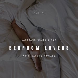 Bedroom Lovers - Laidback Classic Pop with Casual Vocals, Vol. 14