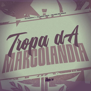 Tropa da Marcolandia (Explicit)