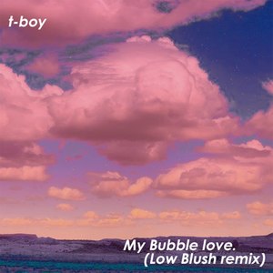 My Bubble Love (Low Blush Remix)