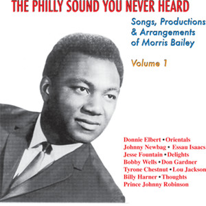 The Philly Sound You Never Heard Volume 1: Songs, Productions & Arrangements of Morris Bailey