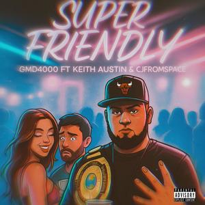 Super Friendly (feat. Keith Austin & CJFromSpace) (Explicit)