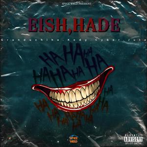 Eish,Hade (feat. Grand Uchiha, KODY, Cyber & Jula) [Explicit]