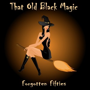 That Old Black Magic (Forgotten Fifties)