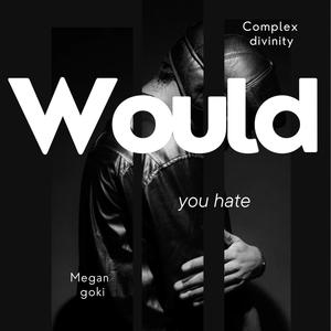 Would you hate (feat. Rukey)