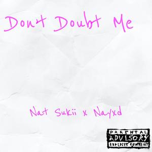 Don't Doubt Me (feat Nayxd) [Explicit]