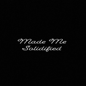 Made Me Solidified (Explicit)