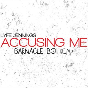 Accusing Me (Barnacle Boi Remix)