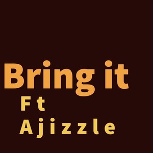 Bring It (feat. Ajizzle)